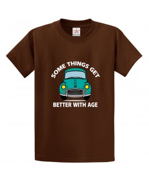 Some Things Get Better With Age Funny Classic Unisex Kids and Adults T-Shirt for Car Lovers